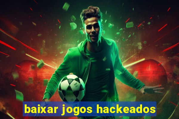 baixar jogos hackeados